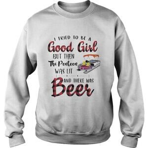 I Tried To Be A Good Girl But Then The Pontoon Was Lit And There Was Beer Shirt